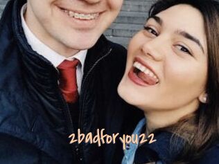 2badforyou22