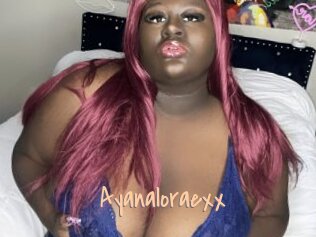 Ayanaloraexx