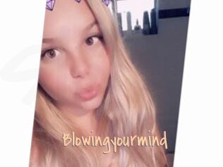 Blowingyourmind