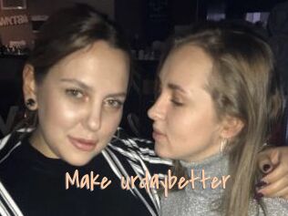 Make_urdaybetter