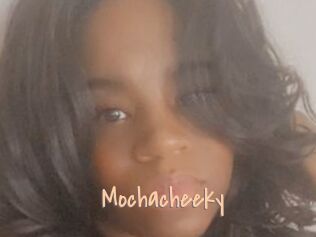 Mochacheeky