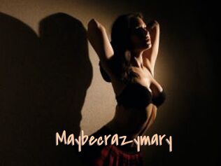Maybecrazymary