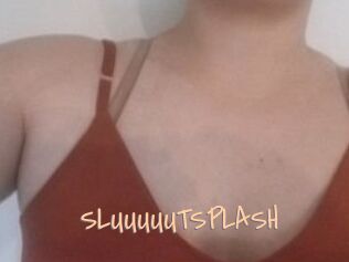 SLUUUUUTSPLASH
