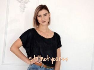 Stillnotyourss