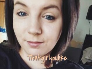 Thatgirlyoulike