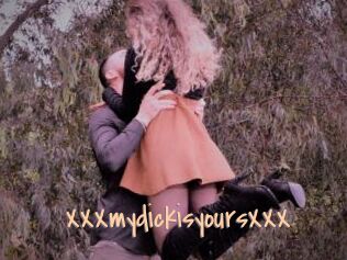 XXXmydickisyoursXXX